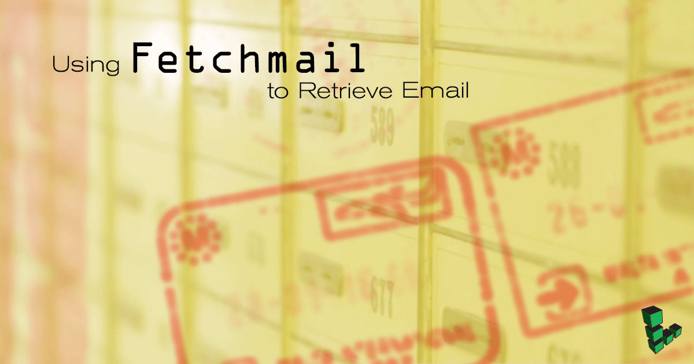 Using Fetchmail to Retrieve Email Using Fetchmail to Retrieve Email